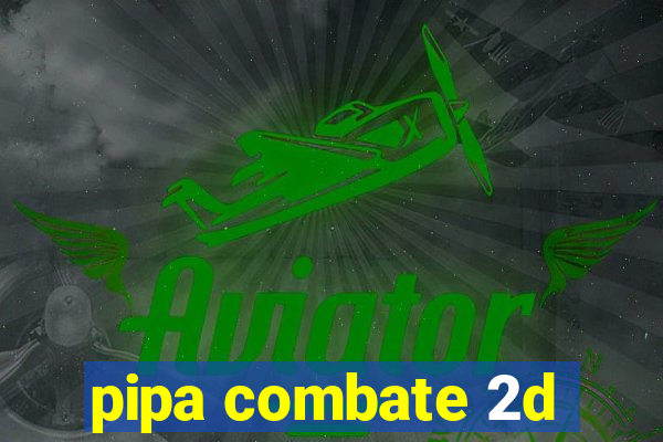 pipa combate 2d